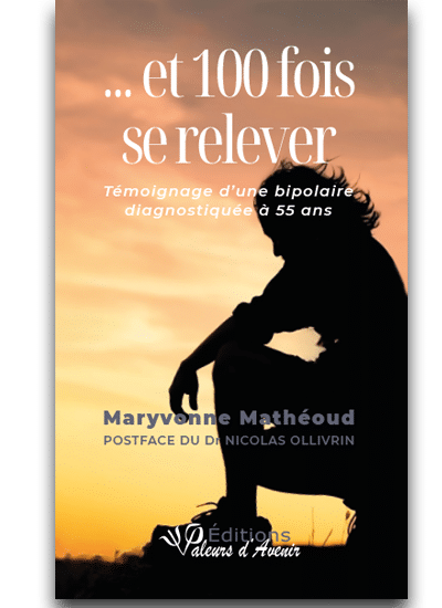 et 100 fois se relever de Maryvonne Mathéoud - Témoignage d’une bipolairediagnostiquée à 55 ans